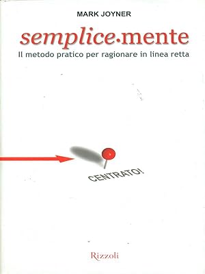 Seller image for Semplice.mente. Il metodo pratico per ragionare in linea retta for sale by Librodifaccia