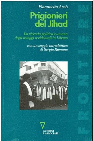 Seller image for PRIGIONIERI DELLA JIHAD LA VICENDA POLITICA E UMANA DEGLI OSTAGGI OCCIDENTALI IN LIBANO con un saggio introduttivo di sergio romano for sale by LA LIBRERIA COSSAVELLA