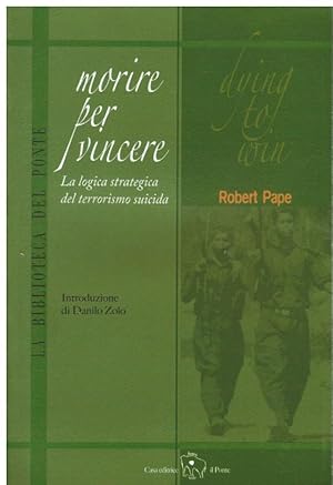 MORIRE PER VINCERE LA LOGICA STRATEGICA DEL TERRORISMO SUICIDA