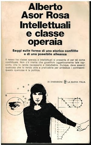 INTELLETTUALI E CLASSE OPERAIA SAGGI SULLE FORME DI UNO STORICO CONFLITTO E DI UNA POSSIBILE ALLE...