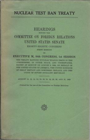 Bild des Verkufers fr Nuclear Test Ban Treaty: Hearings before the Committee on Foreign Relations, United States Senate, Eighty-Eighth Congress, First Session [ On Executive M, 88th Congress, 1st Session ] zum Verkauf von Works on Paper
