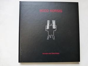 - Bodo Korsig. Suchen und Zerstören. Katalog für Ausstellungen in Weimar, Chemnitz, Potsdam, Cott...