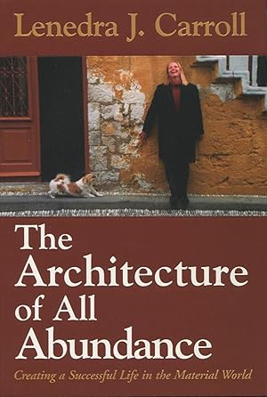 Imagen del vendedor de The Architecture of All Abundance: Creating a Successful Life in the Material World a la venta por Kenneth A. Himber