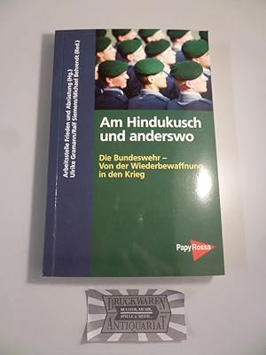 Am Hindukusch und anderswo - Die Bundeswehr: von der Wiederbewaffnung in den Krieg.