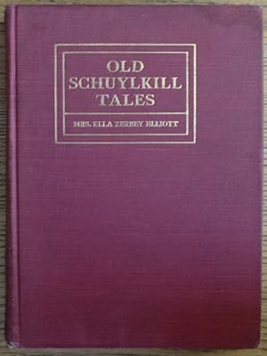 Old Schuylkill Tales: A History of Interesting Events, Traditions and Anecdotes of the Early Sett...