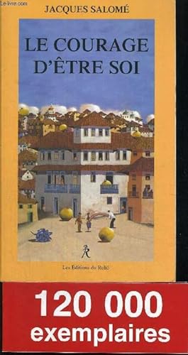 Seller image for LE COURAGE D'ETRE SOI - L'ART DE COMMUNIQUER EN CONSCIENCE for sale by Le-Livre