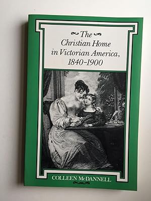 Bild des Verkufers fr The Christian Home in Victorian America 1840 1900 Religion in North America zum Verkauf von WellRead Books A.B.A.A.