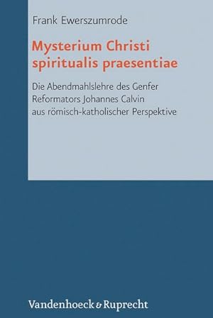 Seller image for Mysterium Christi spiritualis praesentiae: Die Abendmahlslehre des Genfer Reformators Johannes Calvin aus rmisch-katholischer Perspektive (Reformed Historical Theology) for sale by primatexxt Buchversand