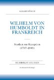 Wilhelm von Humboldt in Frankreich. Studien zur Rezeption (1797-2005)