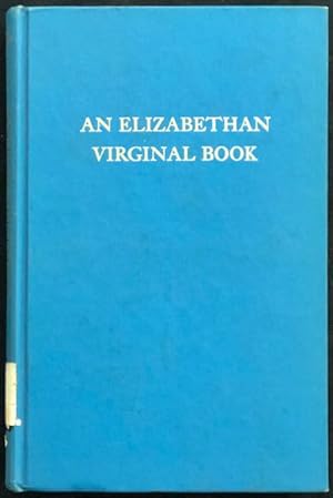 Seller image for An Elizabethan Virginal Book : Being a Critical Essay on the Contents of a Manuscript in the Fitzwilliam Museum at Cambridge. for sale by Lost and Found Books