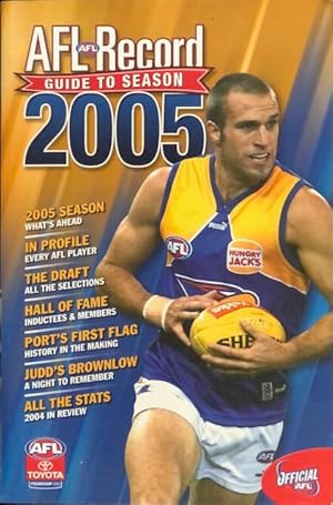 Seller image for AFL Record Guide to Season 2005 : the Official Statistical History of the AFL. for sale by Lost and Found Books
