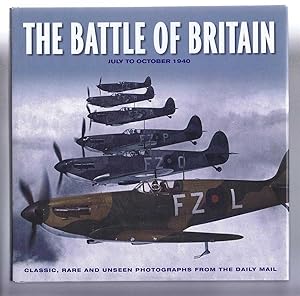 Bild des Verkufers fr The Battle of Britain, July to October 1940. Classic, Rare and Unseen Photographs from the Daily Mail zum Verkauf von Bailgate Books Ltd