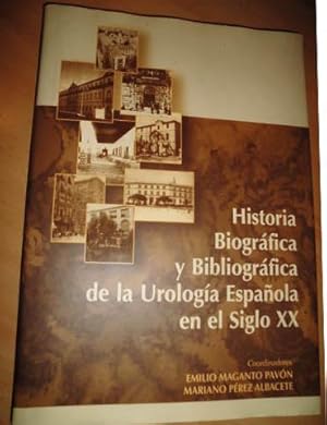 HISTORIA BIOGRAFICA Y BIBLIOGRAFICA DE LA UROLOGIA ESPAÑOLA EN EL SIGLO XX -Multitud de ilustraci...