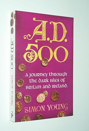 Bild des Verkufers fr A.D. 500: A Journey Through the Dark Isles of Britain and Ireland zum Verkauf von Rodney Rogers