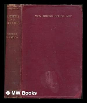 Seller image for Memories and Thoughts : men, book, cities, art / by Frederic Harrison for sale by MW Books Ltd.