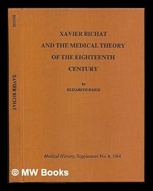 Seller image for Xavier Bichat and the medical theory of the eighteenth century / by Elizabeth Haigh for sale by MW Books Ltd.