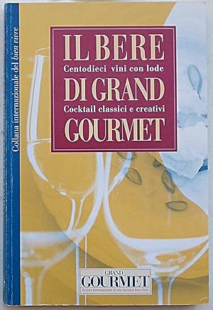 Il bere di Grand Gourmet. Centodieci vini con lode. Cocktail classici e creativi.