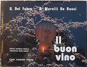 Il buon vino. Friuli Venezia Giulia e Trentino Alto Adige.