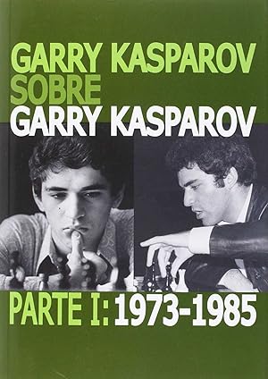 Garry Kasparov sobre Garry Kasparov 1973-1985