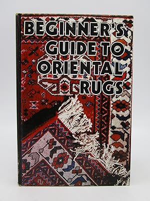 Seller image for Beginner's Guide to Oriental Rugs (First Edition) for sale by Shelley and Son Books (IOBA)