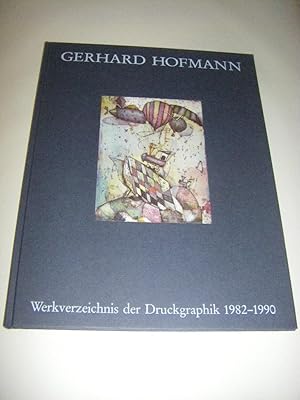 Gerhard Hofmann. Werkverzeichnis der Druckgraphik 1982 - 1990 (Vorzugsausgabe)