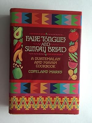 Bild des Verkufers fr False Tongues and Sunday Bread A Guatemalan And Mayan Cookbook zum Verkauf von WellRead Books A.B.A.A.