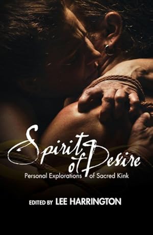 Seller image for Spirit of Desire : Personal Explorations of Sacred Kink for sale by GreatBookPrices