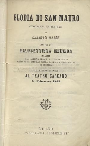 Bild des Verkufers fr ELODIA DI SAN MAURO (1855). Melodramma in tre atti di Calisto Bassi da rappresentarsi al Teatro Carcano la Primavera del 1855. Libretto d'opera. zum Verkauf von studio bibliografico pera s.a.s.