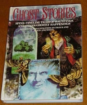 Ghost Stories - Spine Tingling Tales of Hauntings and Other Ghostly Happenings