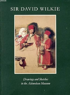Bild des Verkufers fr SIR DAVID WILKIE, DRAWINGS AND SKETCHES IN THE ASHMOLEAN MUSEUM zum Verkauf von Le-Livre