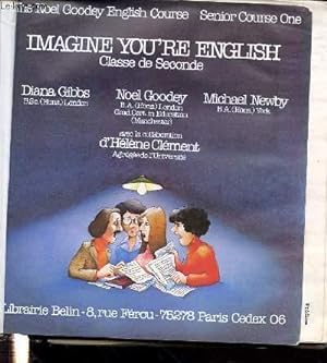 Imagen del vendedor de IMAGINE YOU'RE ENGLISH / CLASSE DE SECONDE - THE NOEL GOODEY ENGLISH COURSE SENIOR COURSE ONE + PRACTICE & REFERENCES. a la venta por Le-Livre