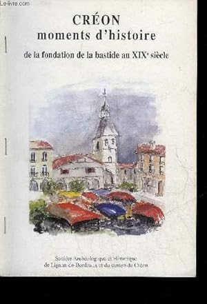 Seller image for CREON MOMENTS D'HISTOIRE DE LA FONDATION DE LA BASTIDE AU XIXE SIECLE - TIRE A PART - QUELQUES CONSULTATIONS POPULAIRES DANS LE CANTON DE CREAON SOUS LES IIE ET IIIE REPUBLIQUES 1848-1914. for sale by Le-Livre