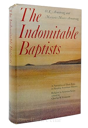 Seller image for THE INDOMITABLE BAPTISTS A Narrative of Their Role in Shaping American History for sale by Rare Book Cellar