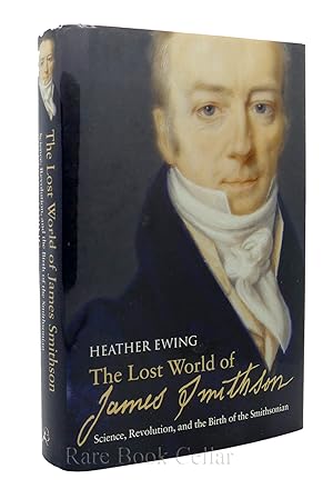 Seller image for THE LOST WORLD OF JAMES SMITHSON Science, Revolution, and the Birth of the Smithsonian for sale by Rare Book Cellar