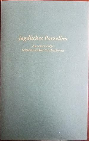 Seller image for Jagdliches Porzellan. Aus einer Folge zeitgenssischer Kostbarkeiten. for sale by Antiquariat Blschke