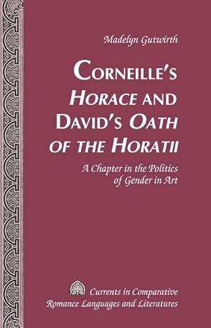 Immagine del venditore per "Corneille's \"Horace\" and David's \"Oath of the Horatii\" : A Chapter in the Politics of Gender in Art" venduto da AHA-BUCH GmbH