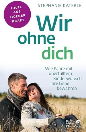 Bild des Verkufers fr Wir ohne dich - Wie Paare mit unerflltem Kinderwunsch ihre Liebe bewahren (Fachratgeber Klett-Cotta) zum Verkauf von AHA-BUCH GmbH