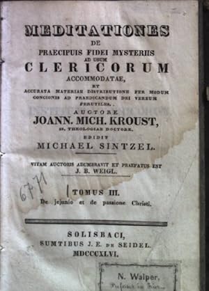 Seller image for Meditationes de Praecipius Fidei Mysteriis ad Usum Clericorum accommodatae: TOMUS III: De jejunio et de passione Christi. for sale by books4less (Versandantiquariat Petra Gros GmbH & Co. KG)