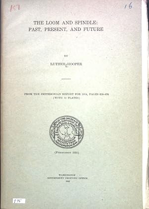 Bild des Verkufers fr The Loom and Spindle: Past, Present, and Future; From the Smithsonian Report for 1914; zum Verkauf von books4less (Versandantiquariat Petra Gros GmbH & Co. KG)