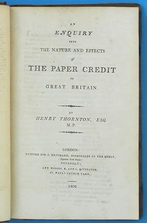 An enquiry into the nature and effects of the paper credit of Great Britain. By Henry Thornton, E...