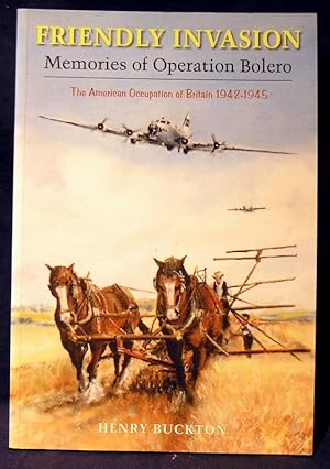 Bild des Verkufers fr Friendly Invasion: Memories of Operation Bolero, 1942-1945 zum Verkauf von powellbooks Somerset UK.