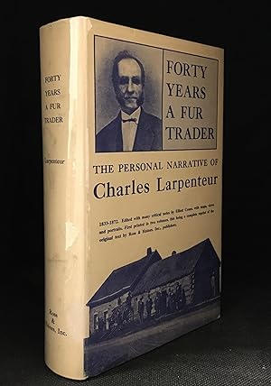 Forty Years a Fur Trader on the Upper Missouri; The Personal Narrative of Charles Larpenteur 1833...