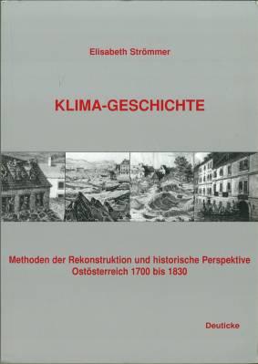 Klima-Geschichte. Methoden der Rekonstruktion und historische Perspektive. Ostösterreich 1700 bis...