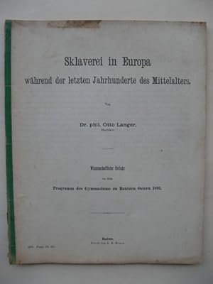 Bild des Verkufers fr Sklaverei in Europa whrend der letzten Jahrhunderte des Mittelalters. Von Dr. hil. Otto Langer, Oberlehrer. (Wissenschaftliche Beilage zu dem Programm des Gymnasiums zu Bautzen Ostern 1891). zum Verkauf von Antiquariat Steinwedel