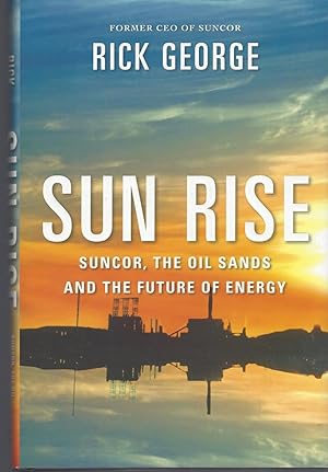 Seller image for Sun Rise Suncor, The Oil Sands And The Future Of Energy for sale by BYTOWN BOOKERY