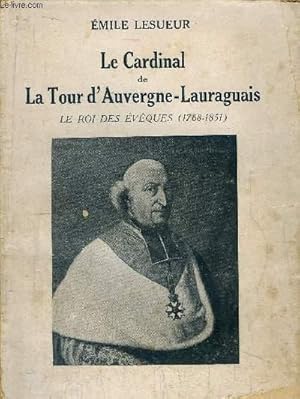 Imagen del vendedor de LE CARDINAL DE LA TOUR D'AUVERGNE-LAURAGUAIS / LE ROI DES EVEQUES (1768-1851) a la venta por Le-Livre