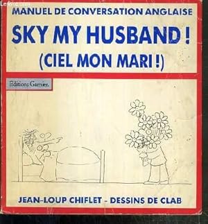 Seller image for SKY ! MY HUSBAND (CIEL ! MON MARI) - NOUVEAU MANUEL DE CONVERSATION ANGLAISE. for sale by Le-Livre