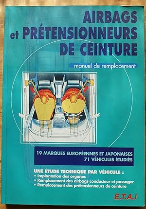 Airbags et prétensionneurs de ceinture - Manuel de remplacement - 19 marques européennes et japon...