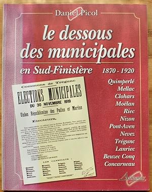 Image du vendeur pour Le dessous des municipales en Sud-Finistre 1870-1920 mis en vente par Aberbroc