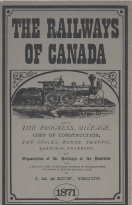 Seller image for The railways of Canada for 1870-1, shewing [sic] the progress, mileage, cost of construction, the stocks, bonds, traffic, earnings, expenses, and organization of the railways of the Dominion. Also, a sketch of the difficuties incident to transportation in for sale by Harry E Bagley Books Ltd